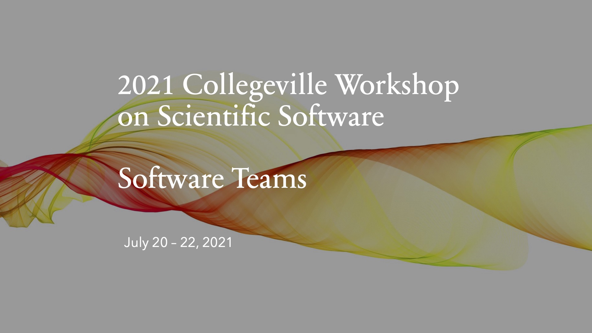 2021 Collegeville Workshop on Scientific Software - Software Teams